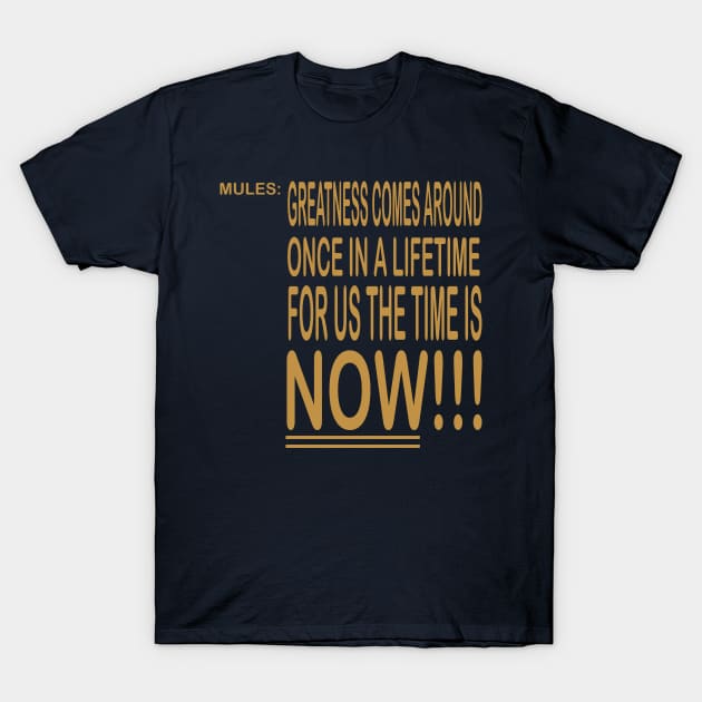 Mules: Your Time Is Now T-Shirt by ceej1313